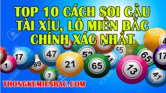 Top 10 cách soi cầu tài xỉu, lô miền bắc chính xác nhất