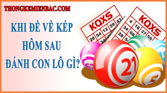 Khi đề về kép hôm sau đánh con lô gì? Dấu hiệu dự đoán?